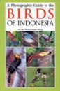 A Photographic Guide to the Birds of Indonesia
