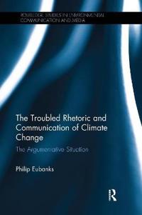 The Troubled Rhetoric and Communication of Climate Change: The Argumentative Situation