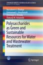 Polysaccharides as a Green and Sustainable Resources for Water and Wastewater Treatment