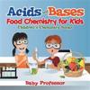 Acids and Bases - Food Chemistry for Kids Children's Chemistry Books