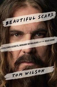 Beautiful Scars: Steeltown Secrets, Mohawk Skywalkers and the Road Home