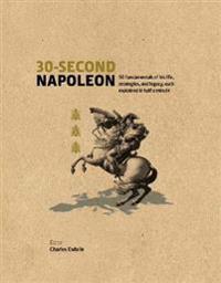 30-second napoleon - the 50 fundamentals of his life, strategies, and legac