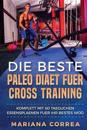Die Beste Paleo Diaet Fuer Cross Training: Komplett Mit 60 Taeglichen Essensplaenen Fuer Ihr Bestes Wod