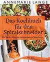 Spiralschneider: Das Kochbuch Mit 50 Leichten Und Leckeren Rezepten - Wie Sie Sich Langfristig Gesund Ernähren Und Abnehmen