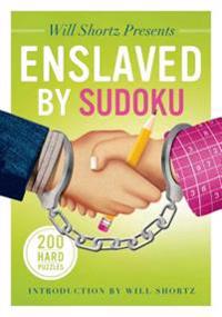 Will Shortz Presents Enslaved by Sudoku: 200 Hard Puzzles