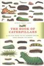 The Book of Caterpillars: A Life-Size Guide to Six Hundred Species from Around the World
