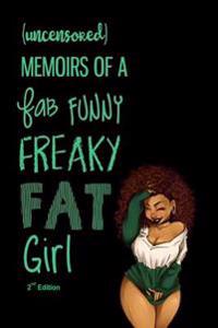 (Uncensored) Memoirs of a Fab, Funny, Freaky, Fat Girl