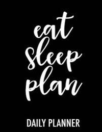 Eat Sleep Plan: Daily Dateless Planner