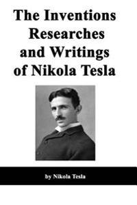 The Inventions Researches and Writings of Nikola Tesla