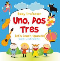 Uno, Dos, Tres: Let's Learn Spanish | Children's Learn Spanish Books