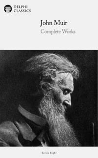 Delphi Complete Works of John Muir US (Illustrated)