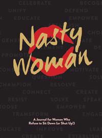 The Nasty Woman Journal: A Journal for Women Who Refuse to Sit Down (or Shut Up!)