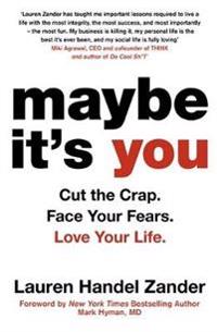 Maybe its you - cut the crap. face your fears. love your life.