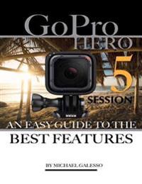 GoPro Hero 5 Session: An Easy Guide to the Best Features