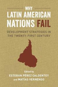 Why latin american nations fail - development strategies in the twenty-firs
