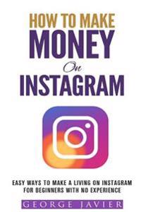 How to Make Money on Instagram: Easy Ways to Make a Living on Instagram for Beginners with No Experience