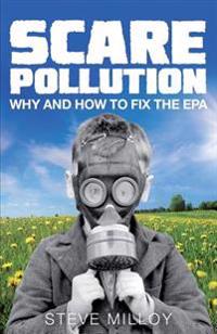 Scare Pollution: Why and How to Fix the EPA
