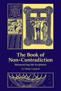 The Book of Non-Contradiction: Harmonizing the Scriptures