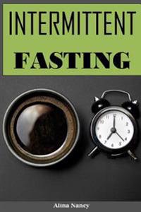 Intermittent Fasting: The Beginner Guide for Weight Loss(fasting Diet, Fasting for Beginners, Biblical Fasting, Eat Stop Eat, 5 2 Fast Diet,