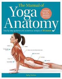 Manual of yoga anatomy - step-by-step guidance and anatomical analysis of 3