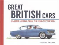 Great British Cars: A Field Guide to Classic Models from 1950 to 1970