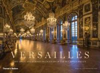 Versailles - the great and hidden splendours of the sun kings palace