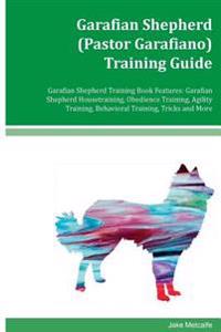 Garafian Shepherd (Pastor Garafiano) Training Guide Garafian Shepherd Training Book Features: Garafian Shepherd Housetraining, Obedience Training, Agi