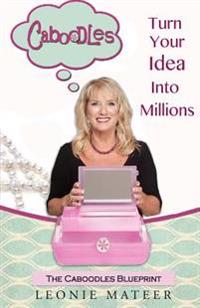 The Caboodles Blueprint: Turn Your Idea Into Millions