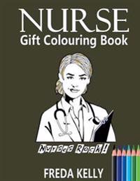 Nurse Gift Colouring Book: Nurses Rock! - Inspirational Adult Colouring Book