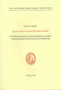 Geven vnde screven tho deme holme : variablenlinguistische Untersuchungen zur mittelniederdeutschen Schreibsprache in Stockholm