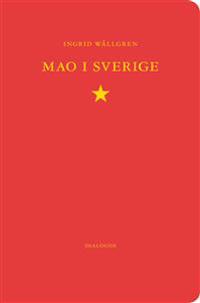 Mao i Sverige : Den svenska maoismen 1963-1986