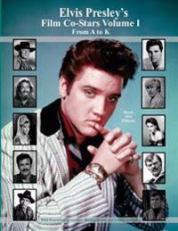 Elvis Presley's Film Co-Stars Volume I from A to K