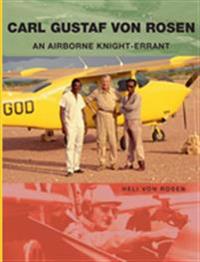 Carl Gustaf von Rosen : An Airborne Knight-errant