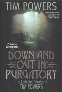Down and Out in Purgatory: The Collected Stories of Tim Powers