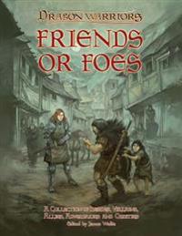 Friends or Foes: A Collection of Heroes, Villains, Allies, Adversaries and Oddities