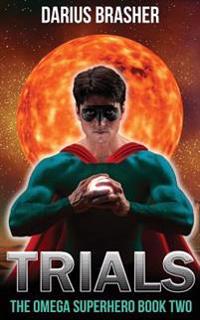 Trials: The Omega Superhero Book Two