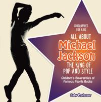 Biographies for Kids - All about Michael Jackson: The King of Pop and Style - Children's Biographies of Famous People Books