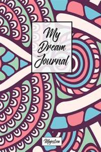 My Dream Journal: A Simpler Guide to Record Dream Diary for Reflection and Lucid Dreaming and Dream Interpretation, Gorgous Mandalas Cov