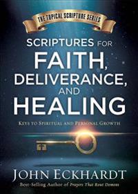 Scriptures for Faith, Deliverance, and Healing: A Topical Guide to Spiritual and Personal Growth