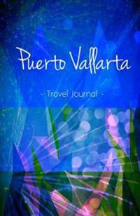 Puerto Vallarta Travel Journal: High Quality Notebook for Puerto Vallarta