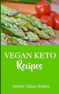 Vegan Ketogenic: Vegan Keto Recipe Book, 51 of the Best Low Carb Vegan Recipes (Booklet): Burn Fat and Live Forever on Scientifically F