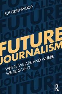 Future Journalism: Where We Are and Where We're Going