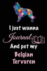 I Just Wanna Journal and Pet My Belgian Tervuren: Dog Lover Gifts, 6 X 9, 108 Lined Pages (Diary, Notebook, Journal)