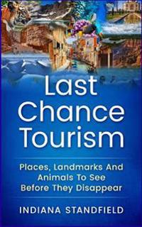 Last Chance Tourism: Places, Landmarks and Animals to See Before They Disappear