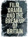 Film, Drama and the Break Up of Britain