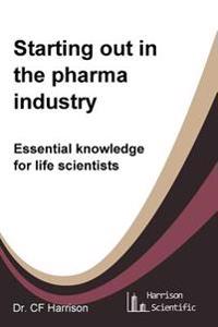Starting Out in the Pharma Industry: Essential Knowledge for Life Scientists