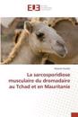 La sarcosporidiose musculaire du dromadaire au Tchad et en Mauritanie