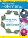 The Absolute Beginners Guide: Working with Polymer Clay