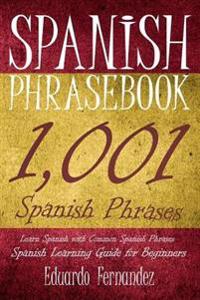 Spanish Phrase Book: 1,001 Spanish Phrases, Learn Spanish with Common Spanish Phrases, Spanish Learning Guide for Beginners