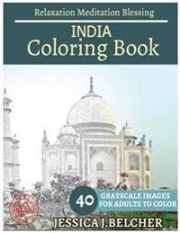 India Coloring Book for Adults Relaxation Meditation Blessing: Sketches Coloring Book 40 Grayscale Images